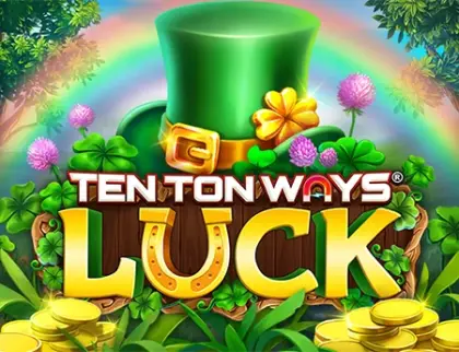 Ten Ton Ways Luck