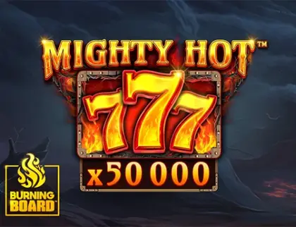 Mighty Hot: 777 Burning Board