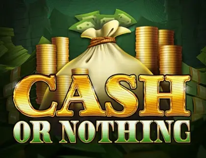 Cash or Nothing