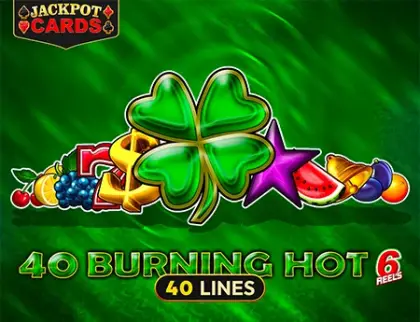 40 Burning Hot 6 Reels